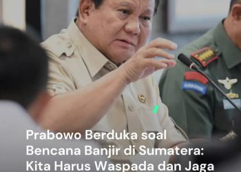 Duka Cita Mendalam dari Presiden Prabowo Subianto Terhadap Korban Bencana di Pulau Sumatera