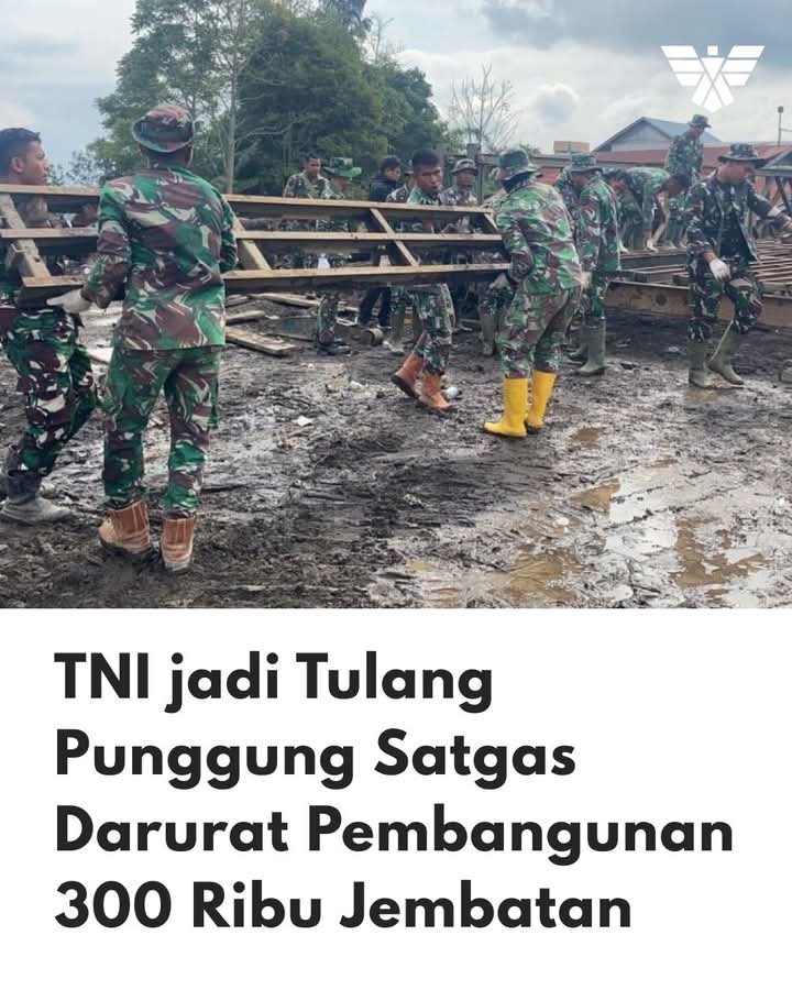 TNI Sebagai Tulang Punggung Pelaksanaan Satgas Darurat Pembangunan Jembatan di Indonesia