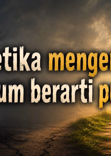 KETIKA MENGERTI BELUM BERARTI PULIH